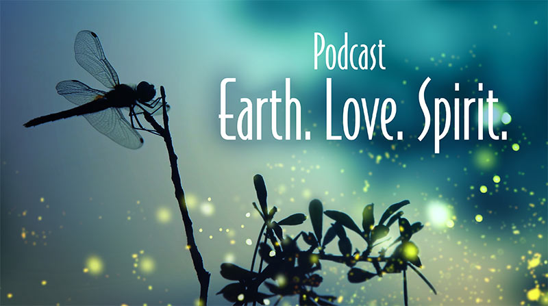 Podcast. Earth. Love. Spirit.